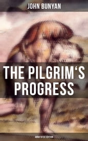 The Pilgrim s Progress (Annotated Edition)