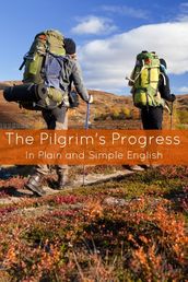 The Pilgrim s Progress In Plain and Simple English - Part One and Two (A Modern Translation and the Original Version)