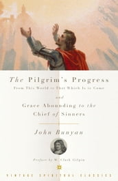 The Pilgrim s Progress and Grace Abounding to the Chief of Sinners