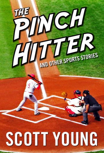 The Pinch Hitter And Other Sports Stories - Scott H. Young