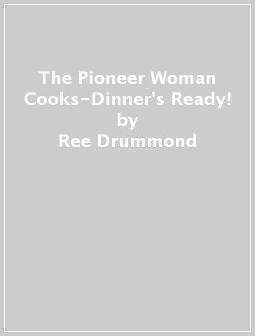 The Pioneer Woman Cooks-Dinner's Ready! - Ree Drummond