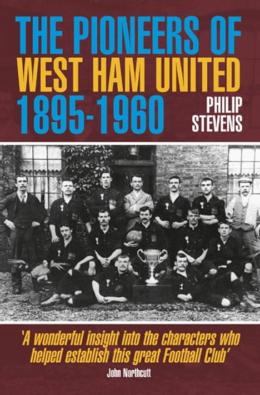 The Pioneers of West Ham United 1895-1960 - Philip Stevens
