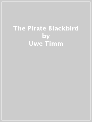 The Pirate Blackbird - Uwe Timm