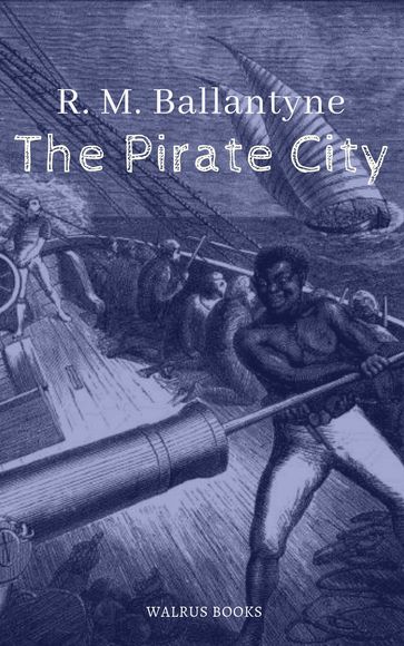 The Pirate City - R. M. Ballantyne