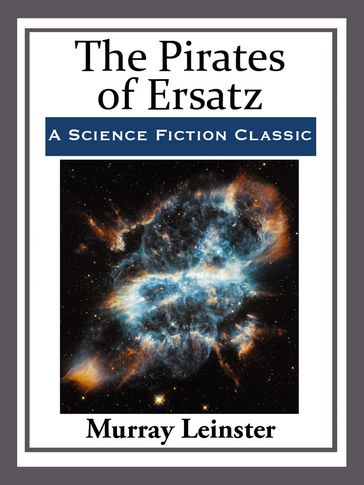 The Pirates of Ersatz - Murray Leinster