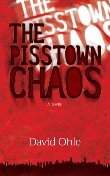 The Pisstown Chaos - David Ohle