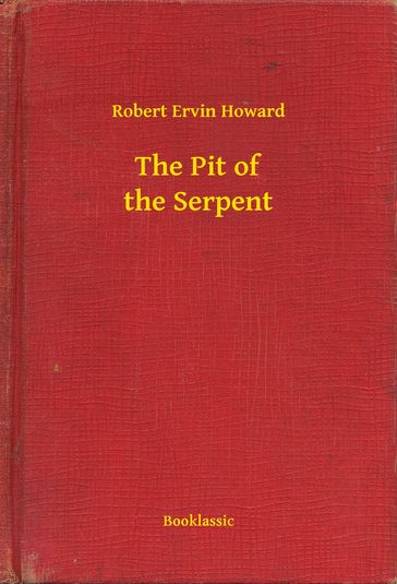 The Pit of the Serpent - Robert Ervin Howard