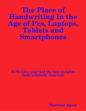 The Place of Handwriting In the Age of Pcs, Laptops, Tablets and Smartphones