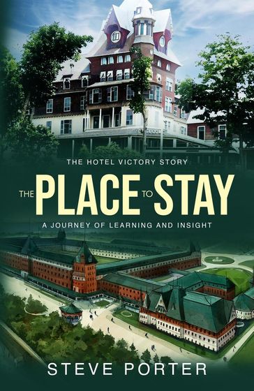 The Place to Stay: The Hotel Victory Story: A Journey of Learning and Insight - STEVE PORTER