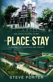 The Place to Stay: The Hotel Victory Story: A Journey of Learning and Insight