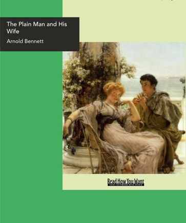 The Plain Man And His Wife - Arnold Bennett