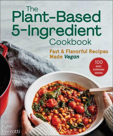 The Plant-Based 5-Ingredient Cookbook - Kylie Perrotti