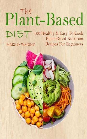 The Plant-Based Diet CookBook - Marg D. Wright