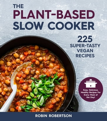 The Plant-Based Slow Cooker - Robin Robertson