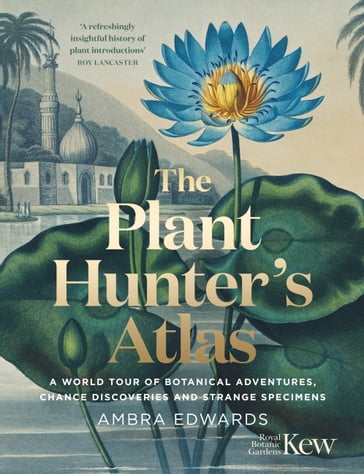 The Plant-Hunter's Atlas - Ambra Edwards - Kew Royal Botanic Gardens