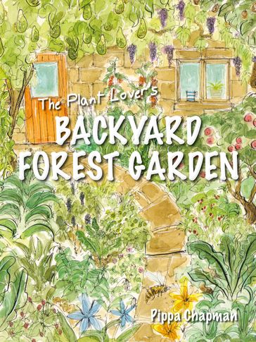 The Plant Lover's Backyard Forest Garden - Pippa Chapman