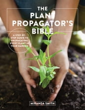The Plant Propagator s Bible