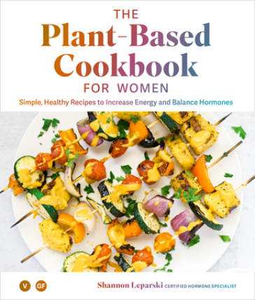 The Plant-based Cookbook for Women - Shannon Leparski