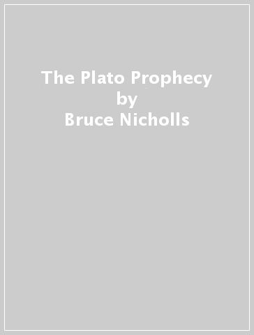 The Plato Prophecy - Bruce Nicholls