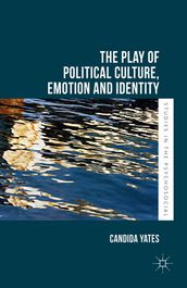 The Play of Political Culture, Emotion and Identity