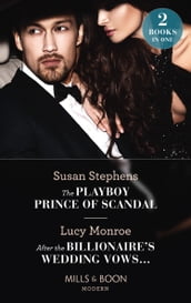 The Playboy Prince Of Scandal / After The Billionaire s Wedding Vows: The Playboy Prince of Scandal (The Acostas!) / After the Billionaire s Wedding Vows (Mills & Boon Modern)