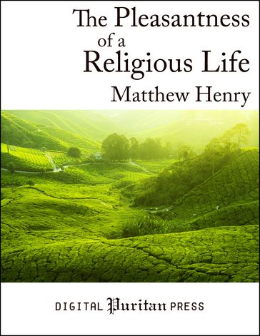The Pleasantness of a Religious Life - Matthew Henry