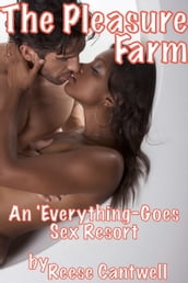 The Pleasure Farm: An  Everything-Goes  Sex Resort: Book One