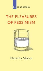 The Pleasures of Pessimism