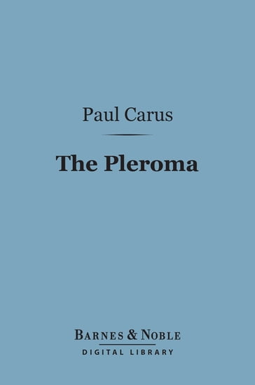 The Pleroma (Barnes & Noble Digital Library) - Paul Carus