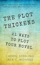 The Plot Thickens21 Ways to Plot Your Novel