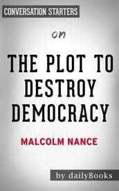 The Plot to Destroy Democracy: by Malcolm Nance Conversation Starters