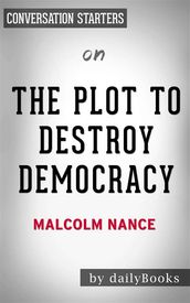 The Plot to Destroy Democracy: How Putin and His Spies Are Undermining America and Dismantling the Westby Malcolm Nance   Conversation Starters