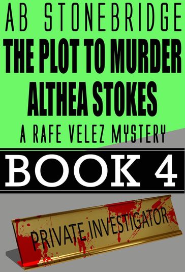 The Plot to Murder Althea Stokes -- Rafe Velez Mystery 4 - AB Stonebridge