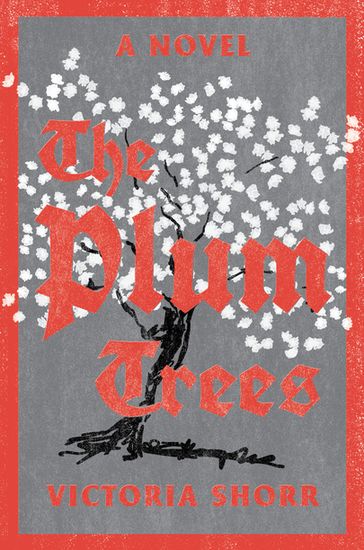 The Plum Trees: A Novel - Victoria Shorr