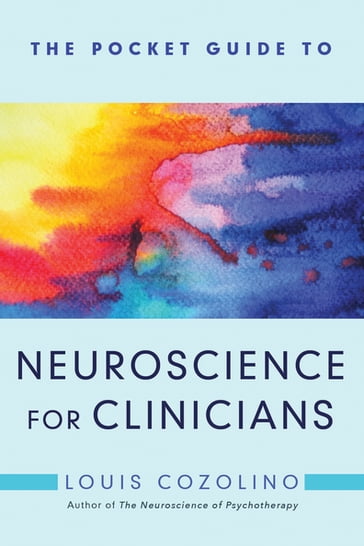 The Pocket Guide to Neuroscience for Clinicians (Norton Series on Interpersonal Neurobiology) - Louis Cozolino