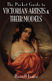 The Pocket Guide to Victorian Artists & Their Models