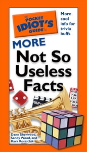 The Pocket Idiot s Guide to More Not So Useless Facts