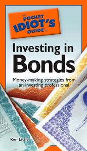 The Pocket Idiot s Guide to Investing in Bonds