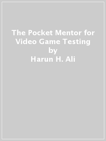 The Pocket Mentor for Video Game Testing - Harun H. Ali