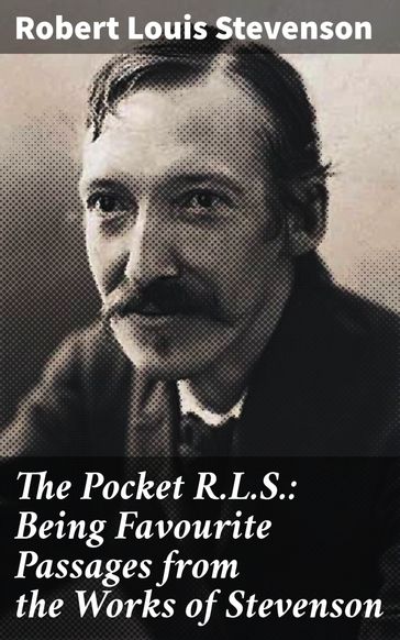 The Pocket R.L.S.: Being Favourite Passages from the Works of Stevenson - Robert Louis Stevenson