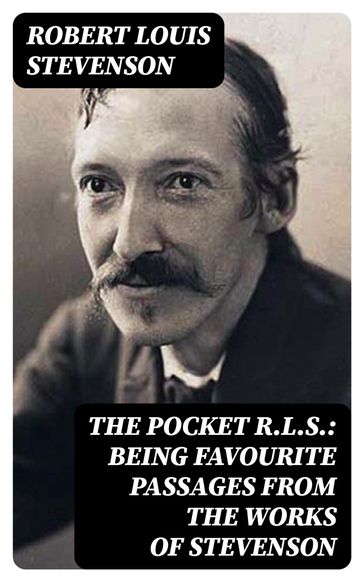 The Pocket R.L.S.: Being Favourite Passages from the Works of Stevenson - Robert Louis Stevenson