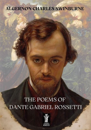 The Poems of Dante Gabriel Rossetti - Swinburne Algernon Charles