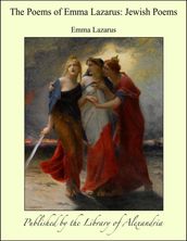 The Poems of Emma Lazarus: Jewish Poems