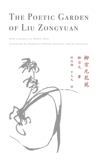 The Poetic Garden of Liu Zongyuan - Liu Zongyuan - Robert Hass