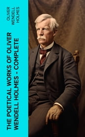 The Poetical Works of Oliver Wendell Holmes Complete