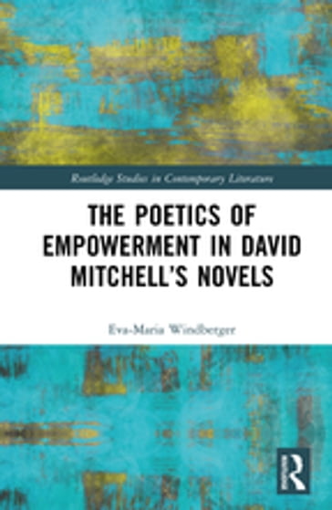 The Poetics of Empowerment in David Mitchell's Novels - Eva-Maria Windberger