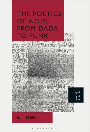 The Poetics of Noise from Dada to Punk - John Melillo
