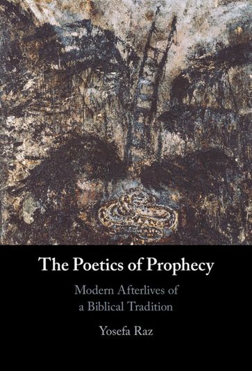 The Poetics of Prophecy - Yosefa Raz