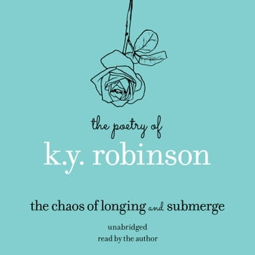 The Poetry of K.Y. Robinson: The Chaos of Longing and Submerge - K.Y. Robinson