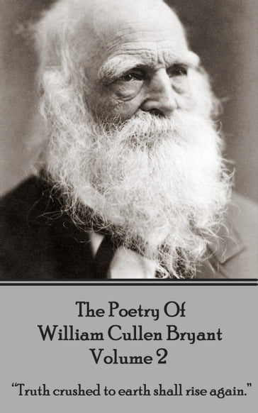 The Poetry of William Cullen Bryant - Volume 2 - The Later Poems - William Cullen Bryant